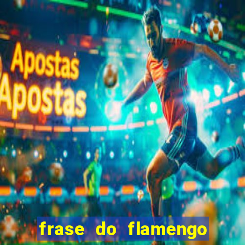 frase do flamengo para foto